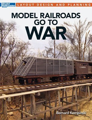 Kalmbach 12483 Model Railroader Model Railroads Go To War by Bernard Kempinski