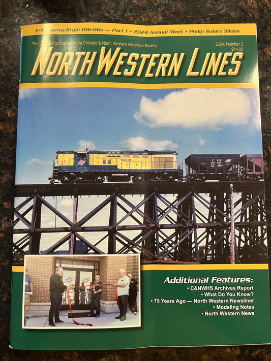 North Western Lines 2024, Number 2, Official Publication of the Chicago and North Western Historical Society - House of Trains