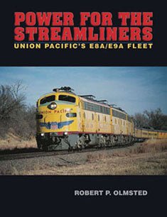 South Platte Press Power for the Streamliners, Union Pacific's E8A/E9A Fleet by Robert P Olmsted - House of Trains