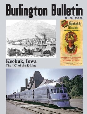 Burlington Route Historical Society No. 60 Burlington Bulletin, Keokuk, Iowa, The "K" of the K-Line - House of Trains