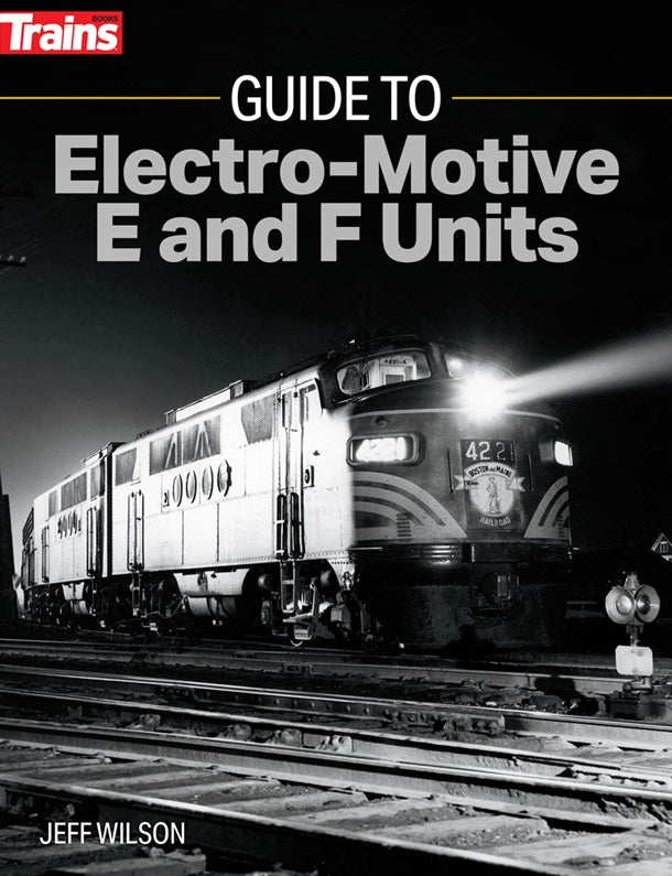 Kalmbach 01316 Trains Books, Guide to Electro - Motive E and F Units, by Jeff Wilson - House of Trains