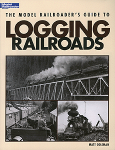 Kalmbach 12423 Logging Railroads by Matt Coleman - Discontinued - House of Trains