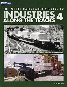 Kalmbach 12439 The Model Railroader's Guide to Industries Along the Tracks Volume 4 by Jeff Wilson - House of Trains