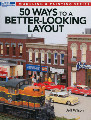 Kalmbach 12465 50 Ways To A Better Looking Layout, Modeling and Painting Series, by Jeff Wilson - House of Trains