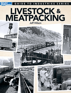 Kalmbach 12473 Guide To Industries Series Livestock and Meatpacking by Jeff Wilson - House of Trains