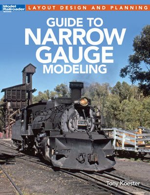Kalmbach 12490 Model Railroader Guide to Narrow Gauge Modeling by Tony Koester - House of Trains