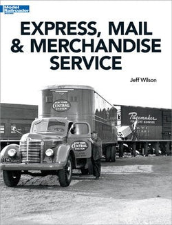 Kalmbach 12802 Express, Mail and Merchandise Service, by Jeff Wilson - House of Trains