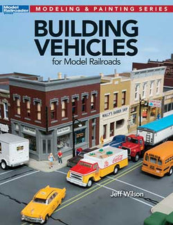 Kalmbach 12810 Building Vehicles for Model Railroadsby Jeff Wilson - House of Trains
