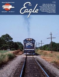 The Eagle, Spring 2023 Volume 48, Number 1, Missouri Pacific Historical Society - House of Trains