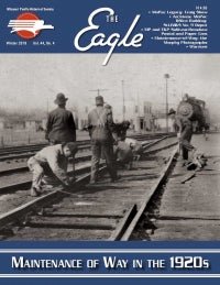 The Eagle, Winter 2019 Volume 44, Number 4, Missouri Pacific Historical Society - House of Trains